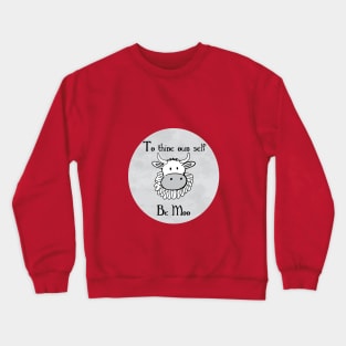 To thine own self be Moo Crewneck Sweatshirt